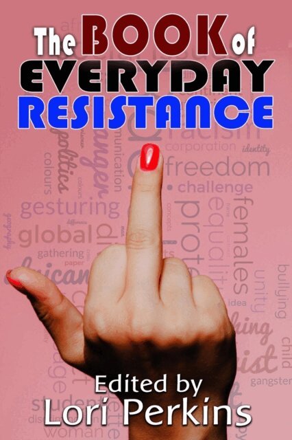 Riki Wilchins, Ed Stein, David Freed, Michele Hornish, Jessica Pipp, Christopher Golden, lori Perkins - Book of Everyday Resistance, E-bok