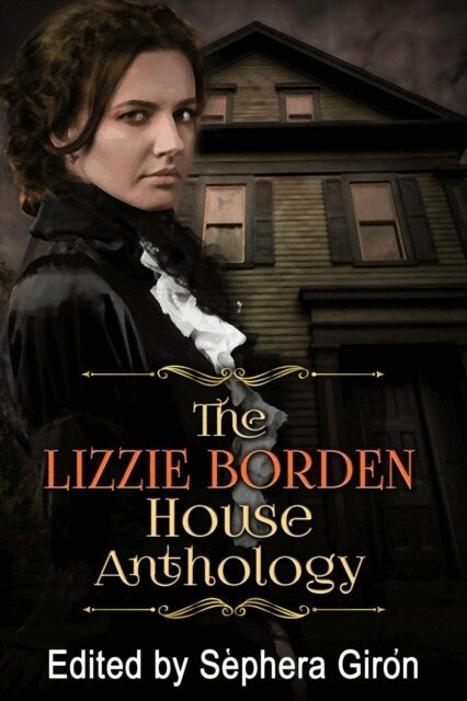Stephanie M. Wytovich, Shannon Grant, Trish Wilson, Edo van Belkom, Linda Addison, Heather Graham, Sephera Giron - Lizzie Borden House Anthology, E-bok