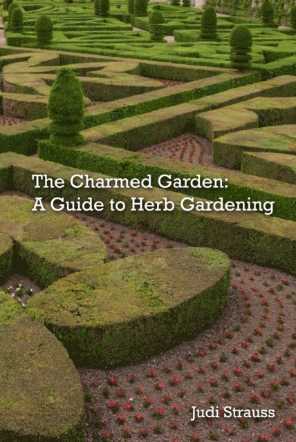 Judi Strauss - Charmed Garden: A Guide to Herb Gardening, E-bok