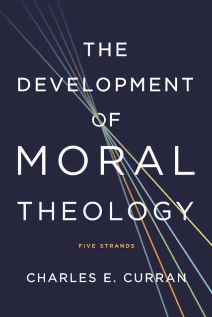 Charles E. Curran - Development of Moral Theology, E-bok