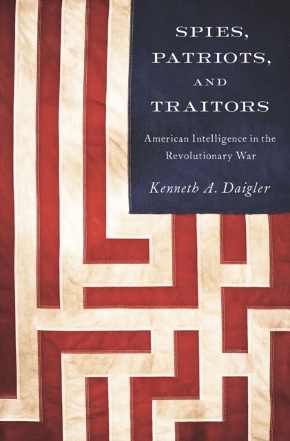 Kenneth A. Daigler - Spies, Patriots, and Traitors, E-bok