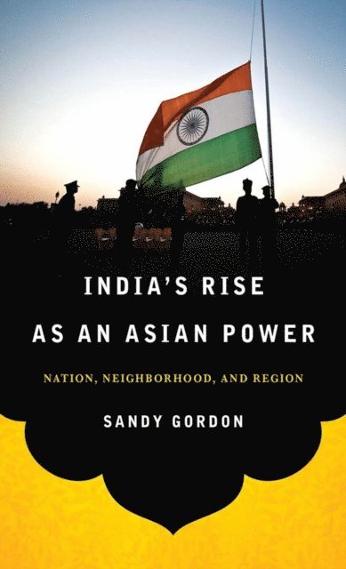 Sandy Gordon - India's Rise as an Asian Power, E-bok