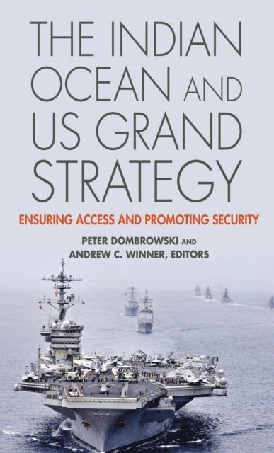 Andrew C. Winner, Peter Dombrowski - Indian Ocean and US Grand Strategy, E-bok