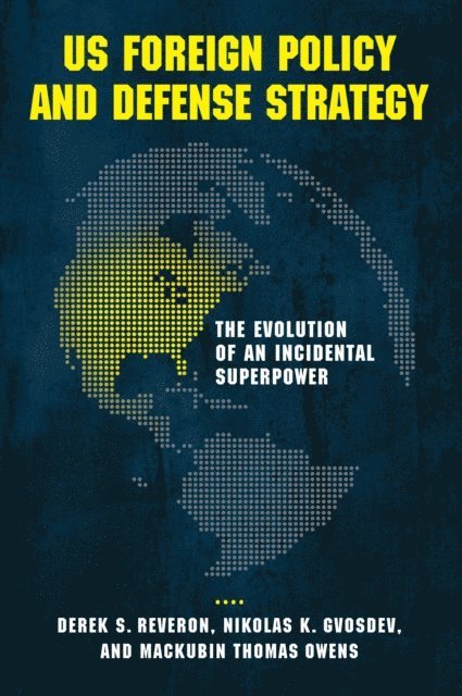 Mackubin Thomas Owens, Nikolas K. Gvosdev, Derek S. Reveron - US Foreign Policy and Defense Strategy, E-bok