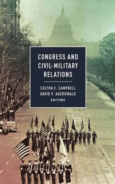 David P. Auerswald, Colton C. Campbell - Congress and Civil-Military Relations, E-bok