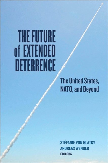 Andreas Wenger, Stefanie von Hlatky - Future of Extended Deterrence, E-bok