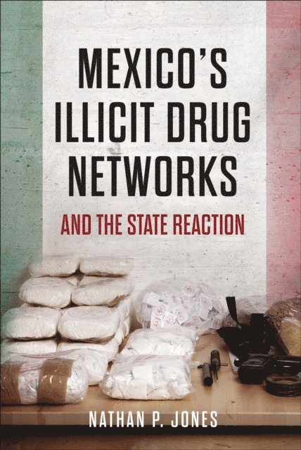 Nathan P. Jones - Mexico's Illicit Drug Networks and the State Reaction, E-bok