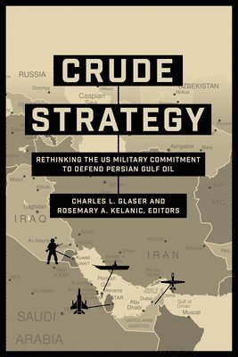 Charles L. Glaser, Rosemary A. Kelanic - Crude Strategy, Inbunden. Tillgänglighet: Lägg i varukorg