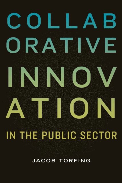 Jacob Torfing - Collaborative Innovation in the Public Sector, E-bok