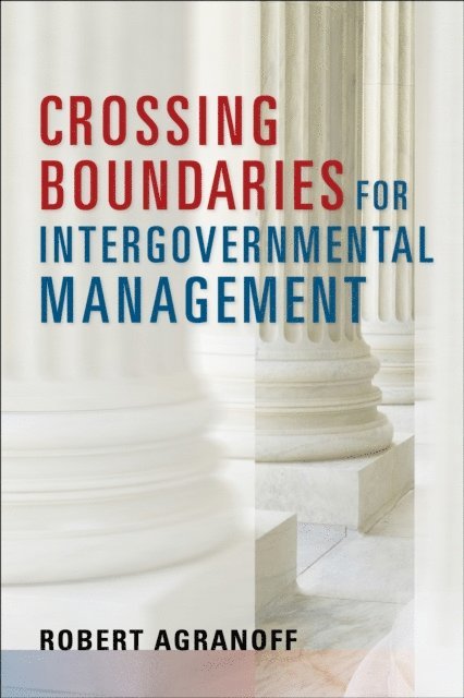 Robert Agranoff - Crossing Boundaries for Intergovernmental Management, E-bok