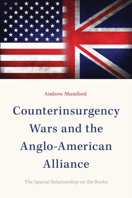 Andrew Mumford - Counterinsurgency Wars and the Anglo-American Alliance, E-bok