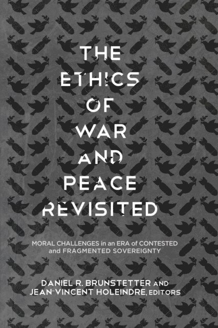 Jean-Vincent Holeindre, Daniel R. Brunstetter - Ethics of War and Peace Revisited, E-bok