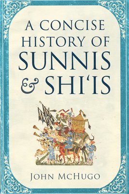 John McHugo - A Concise History of Sunnis and Shi'is, Inbunden