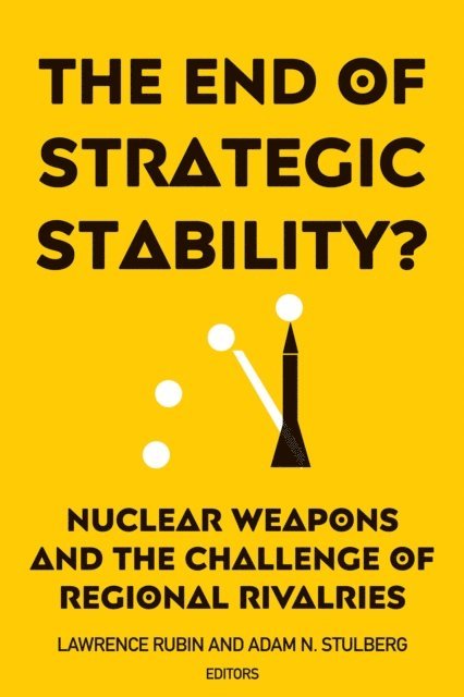 Adam N. Stulberg, Lawrence Rubin - End of Strategic Stability?, E-bok