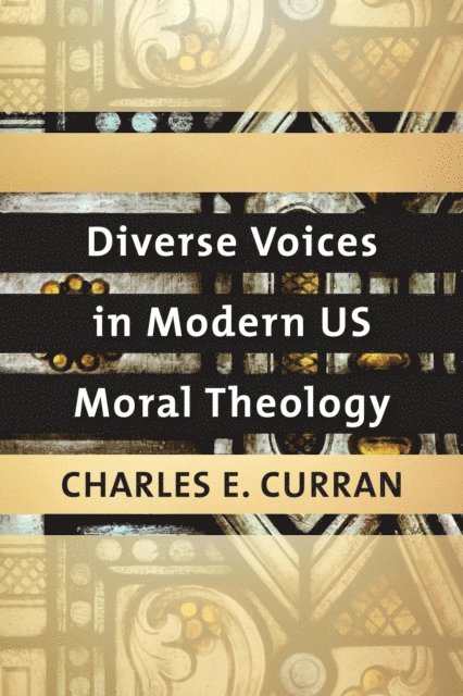 Charles E. Curran - Diverse Voices in Modern US Moral Theology, E-bok