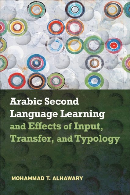 Mohammad T. Alhawary - Arabic Second Language Learning and Effects of Input, Transfer, and Typology, E-bok