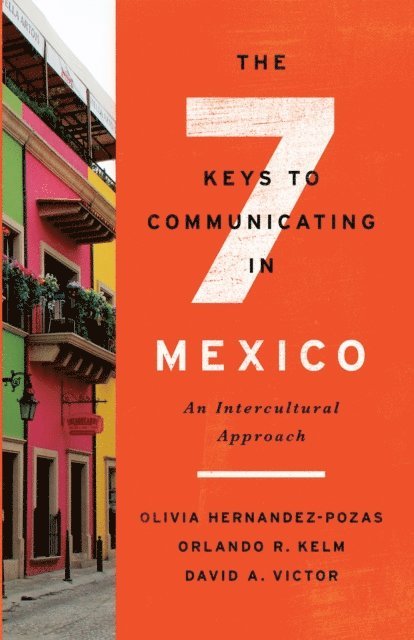 David A. Victor, Olivia Hernandez-Pozas, Orlando R. Kelm - Seven Keys to Communicating in Mexico, E-bok