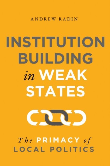 Andrew Radin - Institution Building in Weak States, E-bok