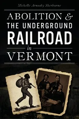 Michelle Arnosky Sherburne - Abolition & the Underground Railroad in Vermont, Häftad. Tillgänglighet: Lägg i varukorg