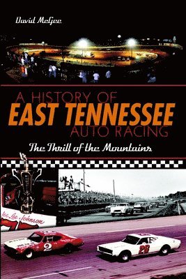David M. McGee - A History of East Tennessee Auto Racing: The Thrill of the Mountains, Häftad