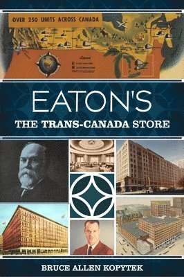 Bruce Allen Kopytek - Eaton's: The Trans-Canada Store, Häftad. Tillgänglighet: Lägg i varukorg