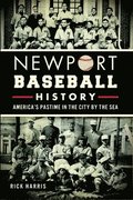 Newport Baseball History: America's Pastime in the City by the Sea