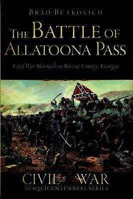 Brad Butkovich - The Battle of Allatoona Pass: Civil War Skirmish in Bartow County, Georgia, Häftad. Tillgänglighet: Lägg i varukorg