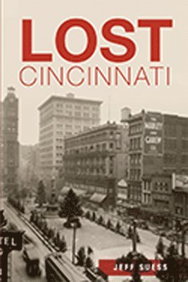 Jeff Suess - Lost Cincinnati, Häftad. Tillgänglighet: Lägg i varukorg
