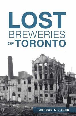 Jordan St John - Lost Breweries of Toronto, Häftad. Tillgänglighet: Lägg i varukorg