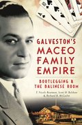 Galveston's Maceo Family Empire: Bootlegging & the Balinese Room