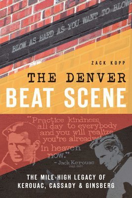 Zack Kopp - The Denver Beat Scene: The Mile-High Legacy of Kerouac, Cassady & Ginsberg, Häftad