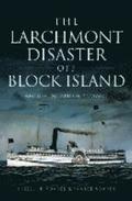 The Larchmont Disaster Off Block Island: Rhode Island's Titanic