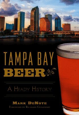 Mark Denote - Tampa Bay Beer: A Heady History, Häftad