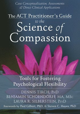 Dennis Tirch - ACT Practitioner's Guide to the Science of Compassion, Häftad
