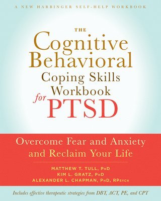 Alexander L. Chapman PhD, Matthew T. Tull PhD, Kim L. Gratz PhD - Cognitive Behavioral Coping Skills Workbook for PTSD, Häftad