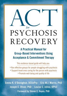 ACT for Psychosis Recovery av Emma K O'Donoghue, Eric Morris, Joseph E Oliver, Louise C Johns, Eric M J Morris