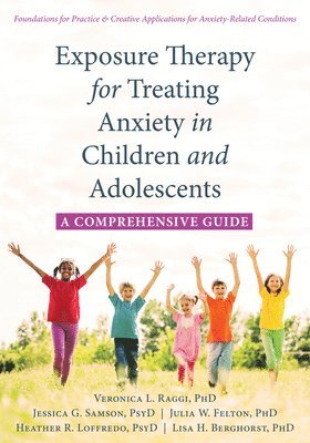 Veronica L. Raggi PhD, Jessica G. Samson PsyD, Julia W. Felton PhD, Heather R. Loffredo PsyD, Lisa H. Berghorst PhD - Exposure Therapy for Treating Anxiety in Children and Adolescents, Häftad