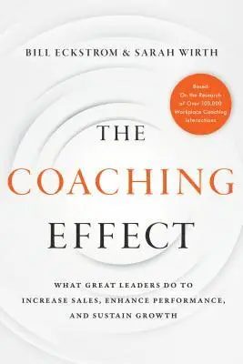 Bill Eckstrom, Sarah Wirth - The Coaching Effect: What Great Leaders Do to Increase Sales, Enhance Performance, and Sustain Growth, Inbunden. Tillgänglighet: Lägg i varukorg
