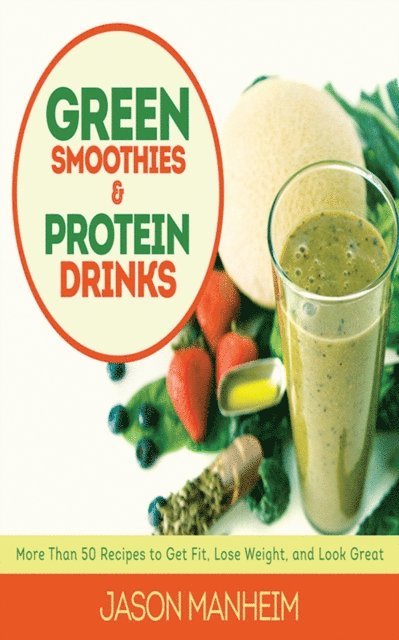Jason Manheim - Green Smoothies and Protein Drinks, E-bok. Tillgänglighet: Lägg i varukorg