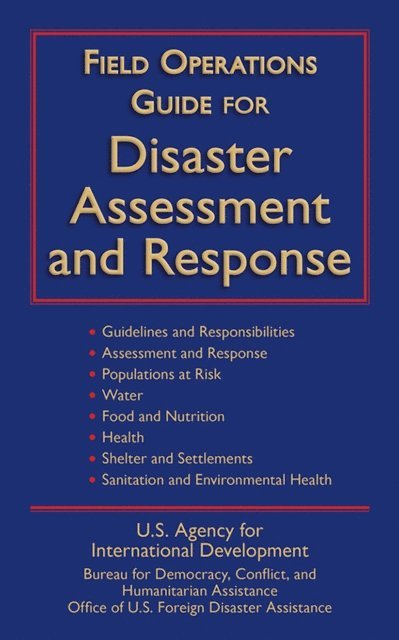 U.S. Agency for International Development - Field Operations Guide for Disaster Assessment and Response, E-bok