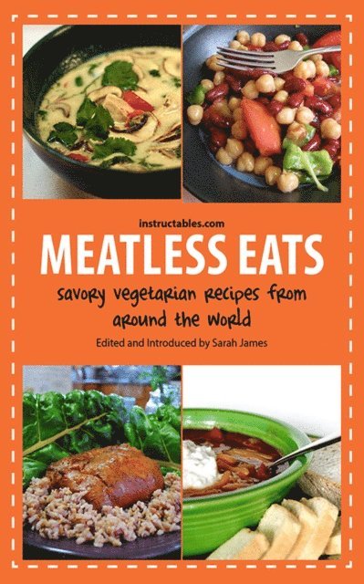 Instructables.com, Sarah James - Meatless Eats, E-bok