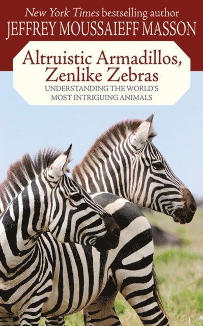 Jeffrey Moussaieff Masson - Altruistic Armadillos, Zenlike Zebras, E-bok