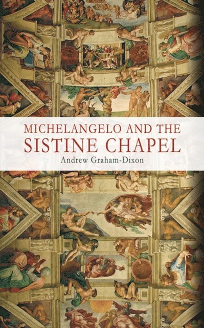 Andrew Graham-Dixon - Michelangelo and the Sistine Chapel, E-bok