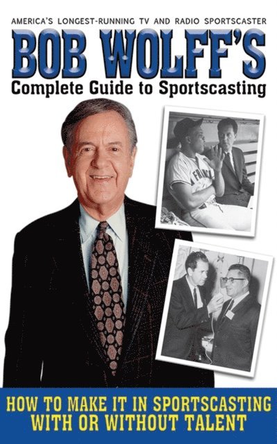 Bob Wolff - Bob Wolff's Complete Guide to Sportscasting, E-bok