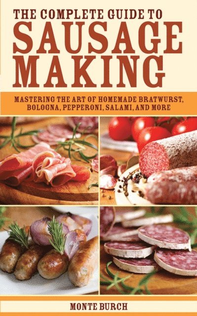 Monte Burch - Complete Guide to Sausage Making, E-bok