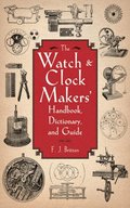 Watch & Clock Makers' Handbook, Dictionary, and Guide