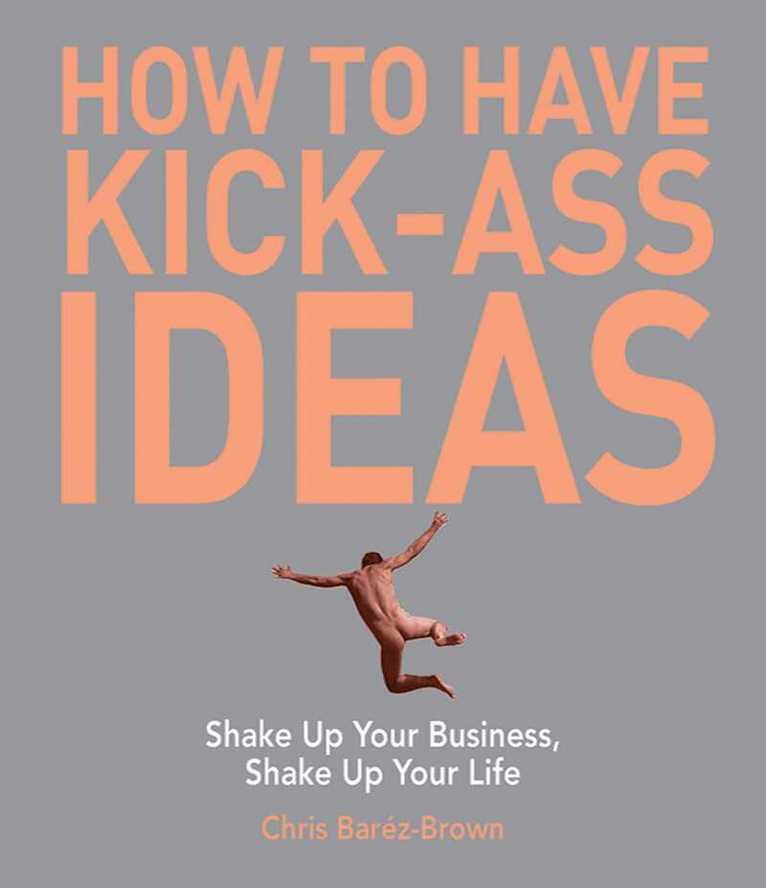 Chris Barez-Brown - How to Have Kick-Ass Ideas, E-bok. Tillgänglighet: Lägg i varukorg