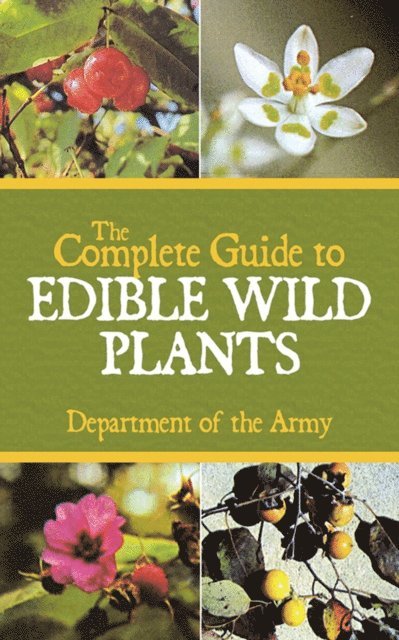 U.S. Department of the Army - Complete Guide to Edible Wild Plants, E-bok