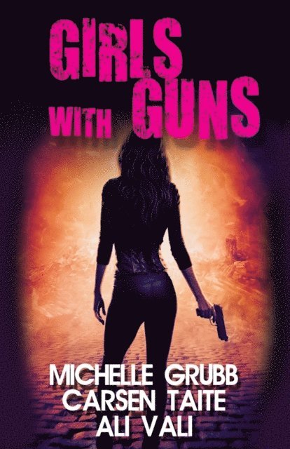 Ali Vali, Carsen Taite, Michelle Grubb - Girls With Guns, E-bok