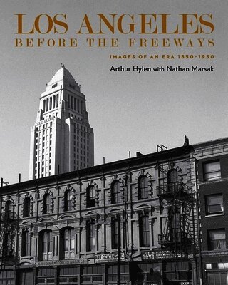 Arnold Hylen, Nathan Marsak - Los Angeles Before the Freeways, Inbunden